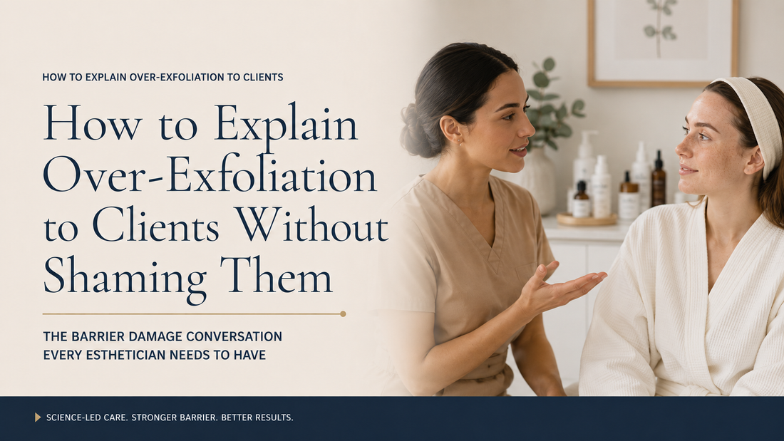 How to Explain Over-Exfoliation to Clients Without Shaming Them: The Barrier Damage Conversation Every Esthetician Needs to Have