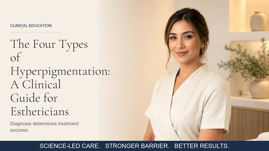 The Four Types of Hyperpigmentation: A Clinical Guide for Estheticians