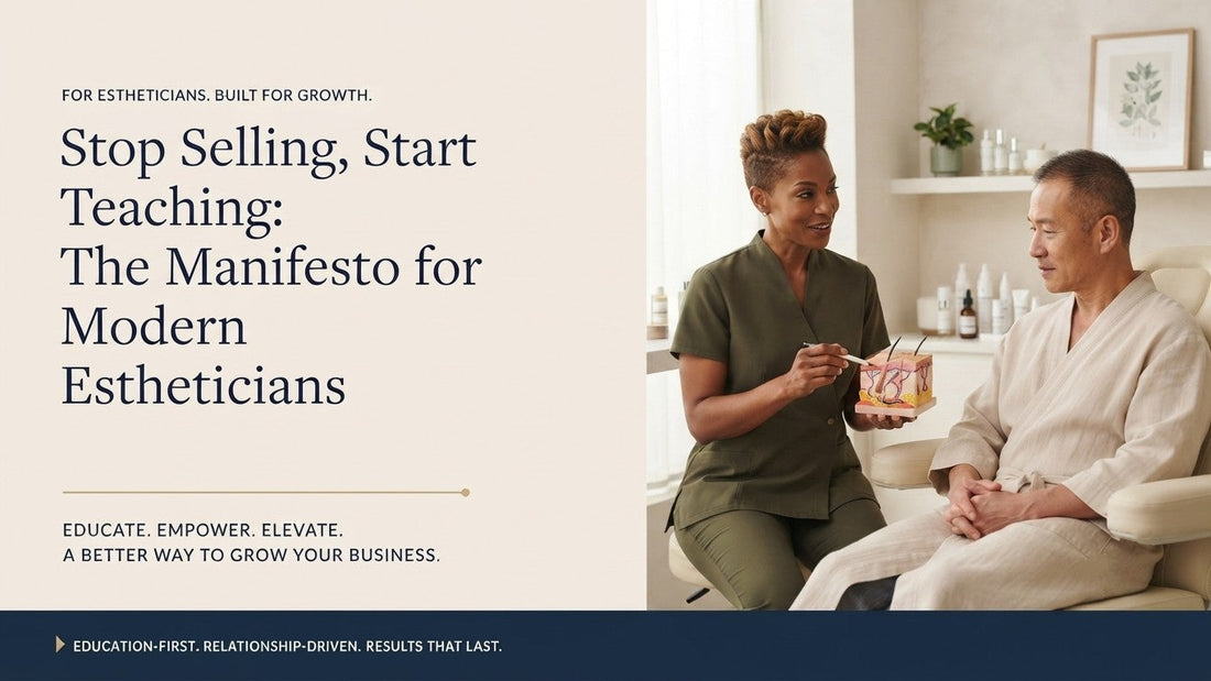 Stop Selling, Start Teaching: The Manifesto for Modern Estheticians