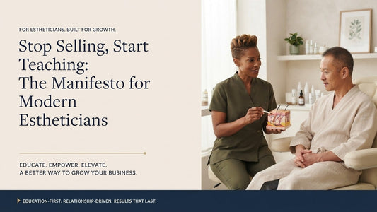Stop Selling, Start Teaching: The Manifesto for Modern Estheticians